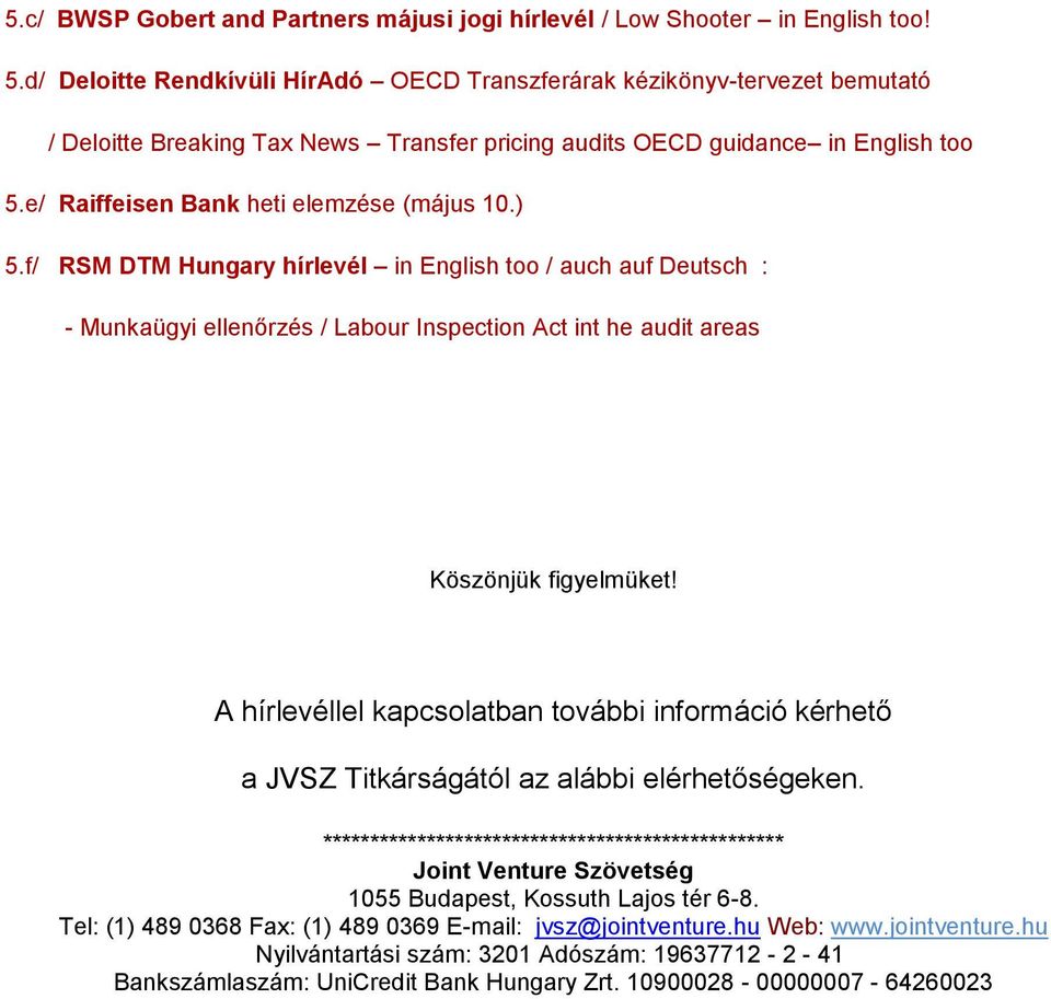 e/ Raiffeisen Bank heti elemzése (május 10.) 5.f/ RSM DTM Hungary hírlevél in English too / auch auf Deutsch : - Munkaügyi ellenőrzés / Labour Inspection Act int he audit areas Köszönjük figyelmüket!