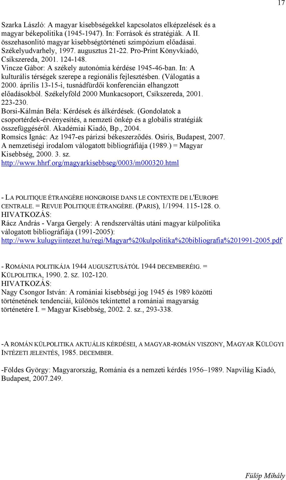 Vincze Gábor: A székely autonómia kérdése 1945-46-ban. In: A kulturális térségek szerepe a regionális fejlesztésben. (Válogatás a 2000.