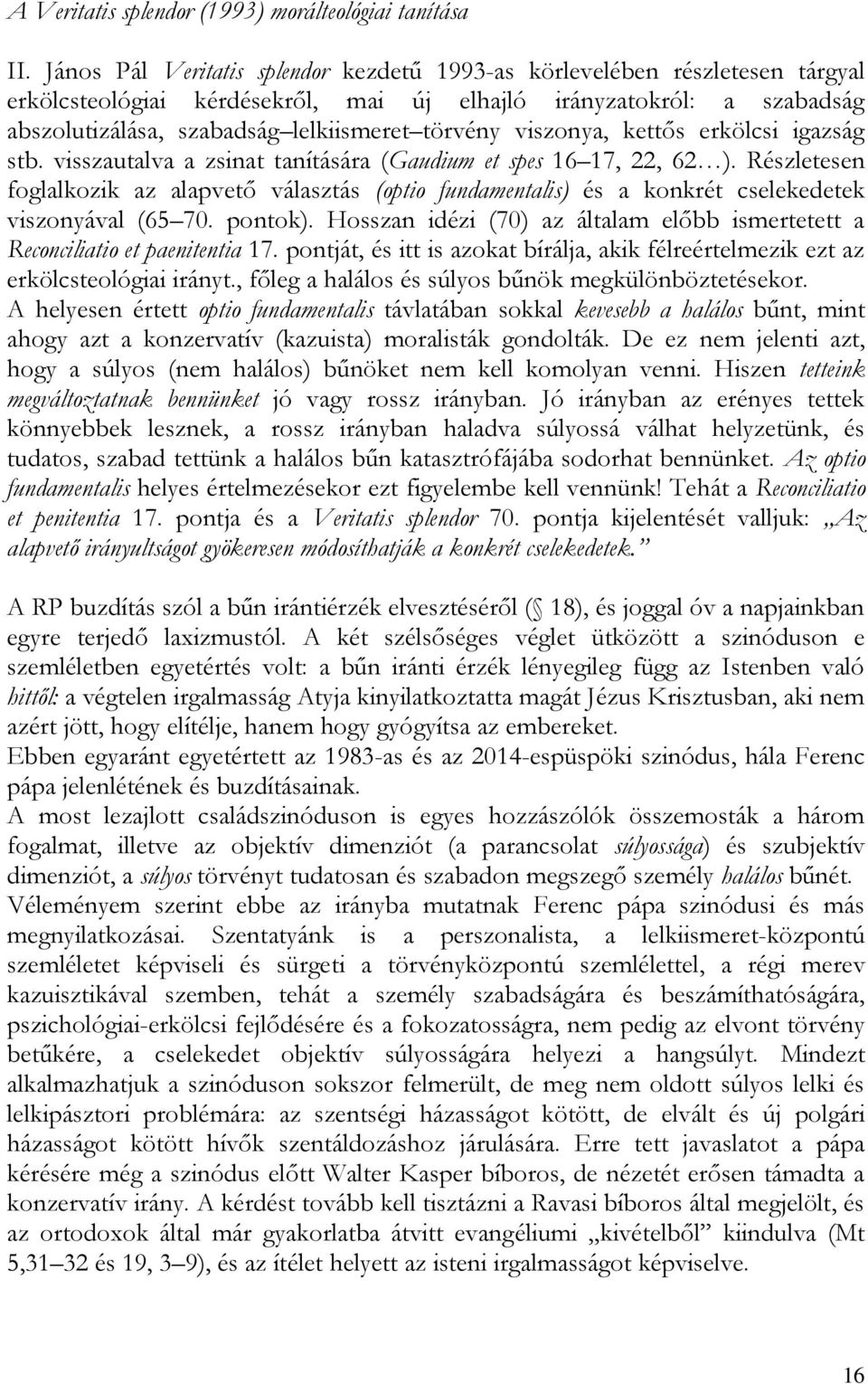 viszonya, kettős erkölcsi igazság stb. visszautalva a zsinat tanítására (Gaudium et spes 16 17, 22, 62 ).