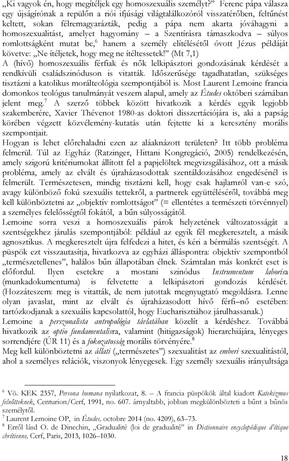 amelyet hagyomány a Szentírásra támaszkodva súlyos romlottságként mutat be, 6 hanem a személy elítélésétől óvott Jézus példáját követve: Ne ítéljetek, hogy meg ne ítéltessetek!