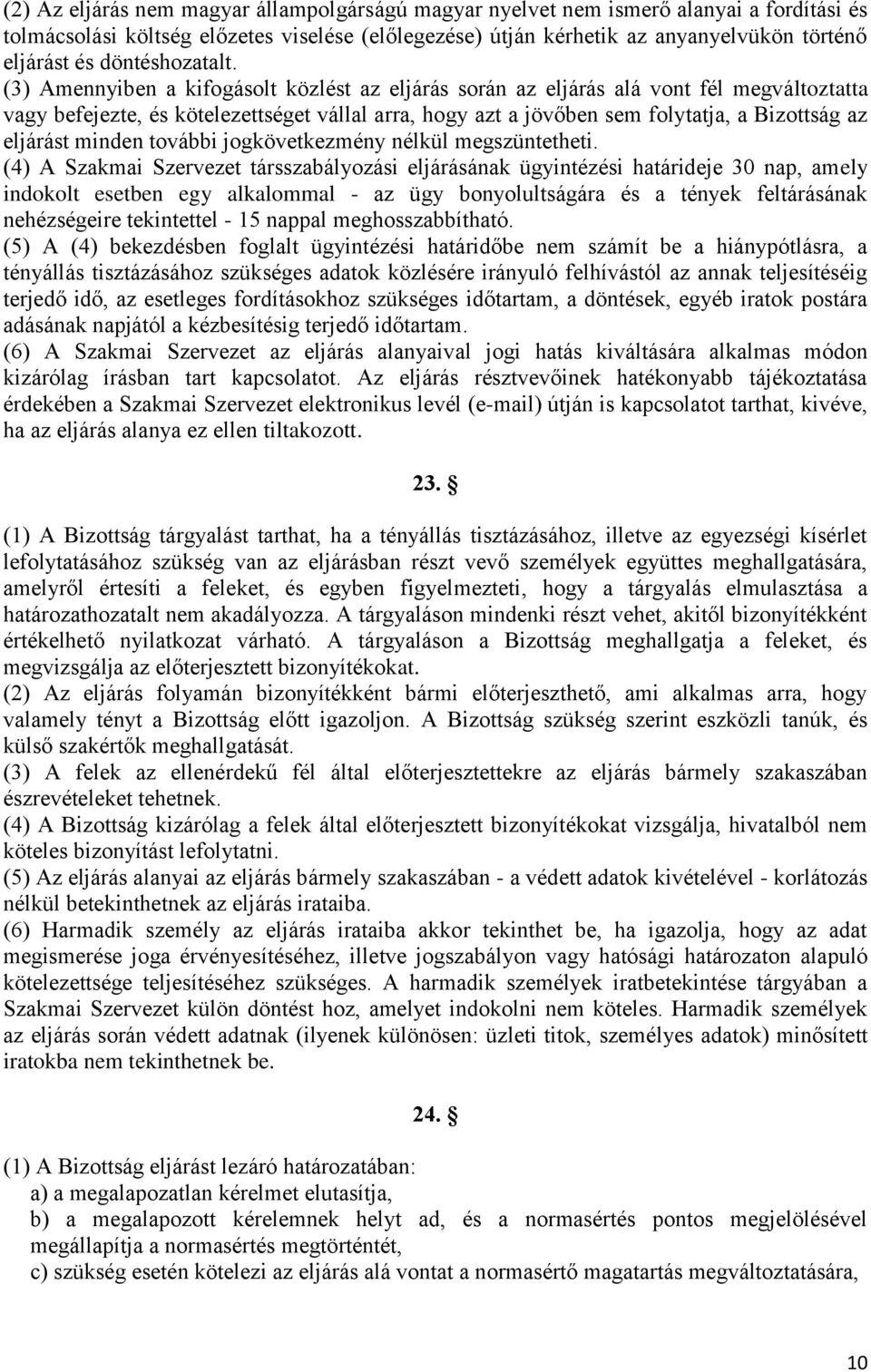(3) Amennyiben a kifogásolt közlést az eljárás során az eljárás alá vont fél megváltoztatta vagy befejezte, és kötelezettséget vállal arra, hogy azt a jövőben sem folytatja, a Bizottság az eljárást