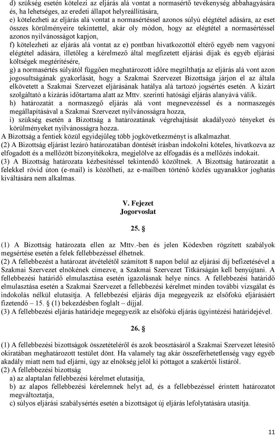 pontban hivatkozottól eltérő egyéb nem vagyoni elégtétel adására, illetőleg a kérelmező által megfizetett eljárási díjak és egyéb eljárási költségek megtérítésére, g) a normasértés súlyától függően