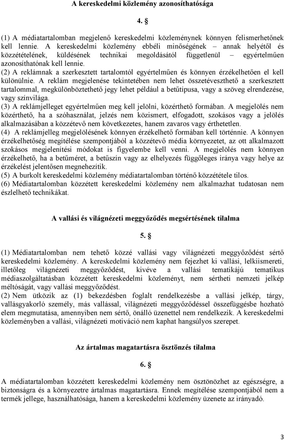 (2) A reklámnak a szerkesztett tartalomtól egyértelműen és könnyen érzékelhetően el kell különülnie.
