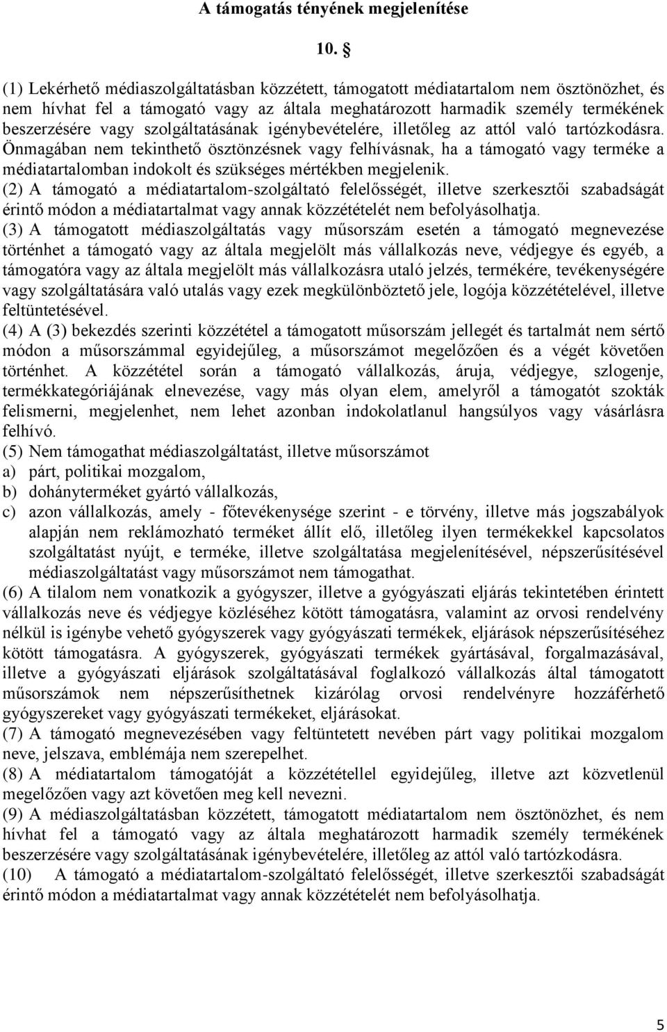 szolgáltatásának igénybevételére, illetőleg az attól való tartózkodásra.