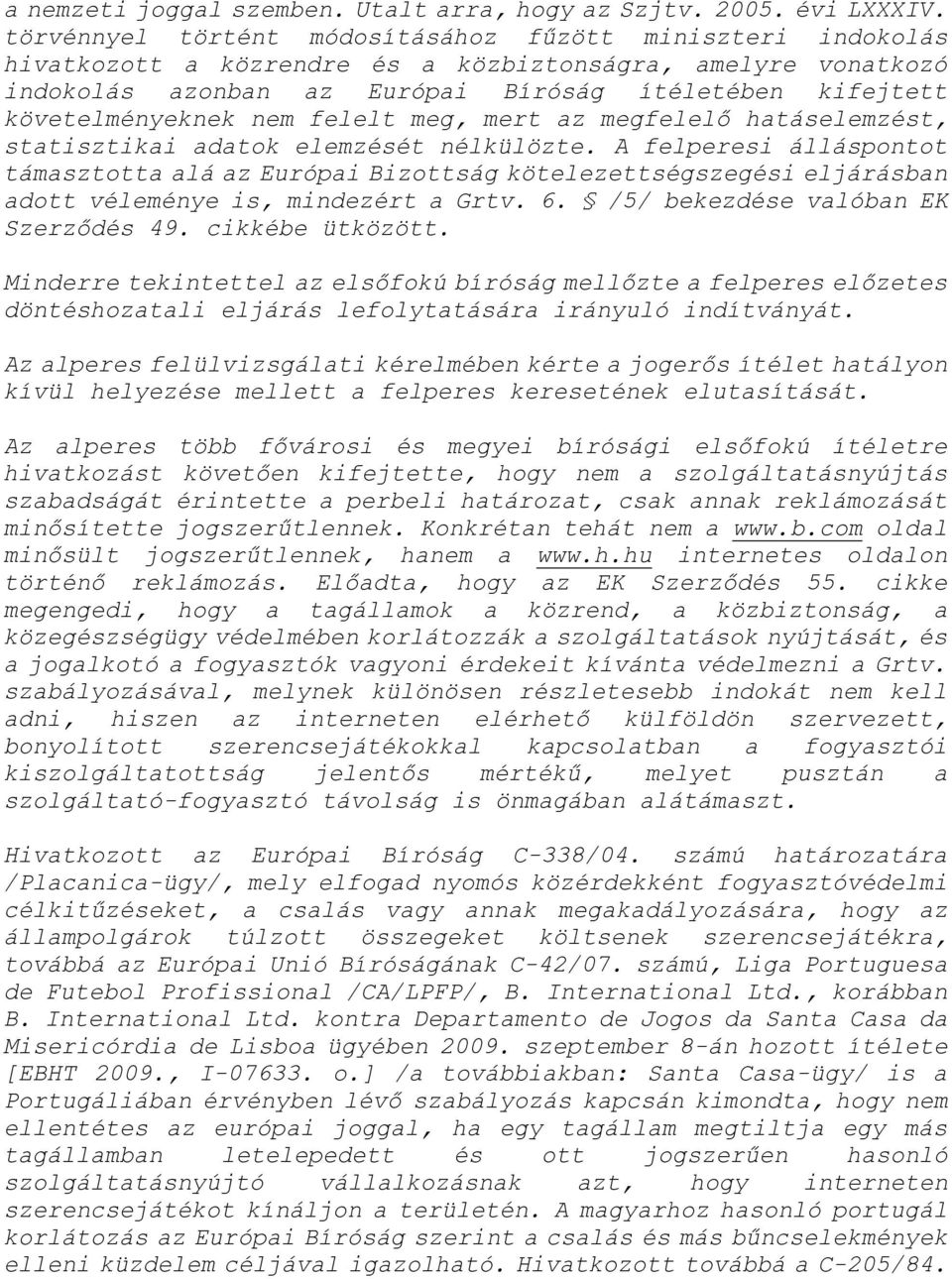 nem felelt meg, mert az megfelelő hatáselemzést, statisztikai adatok elemzését nélkülözte.