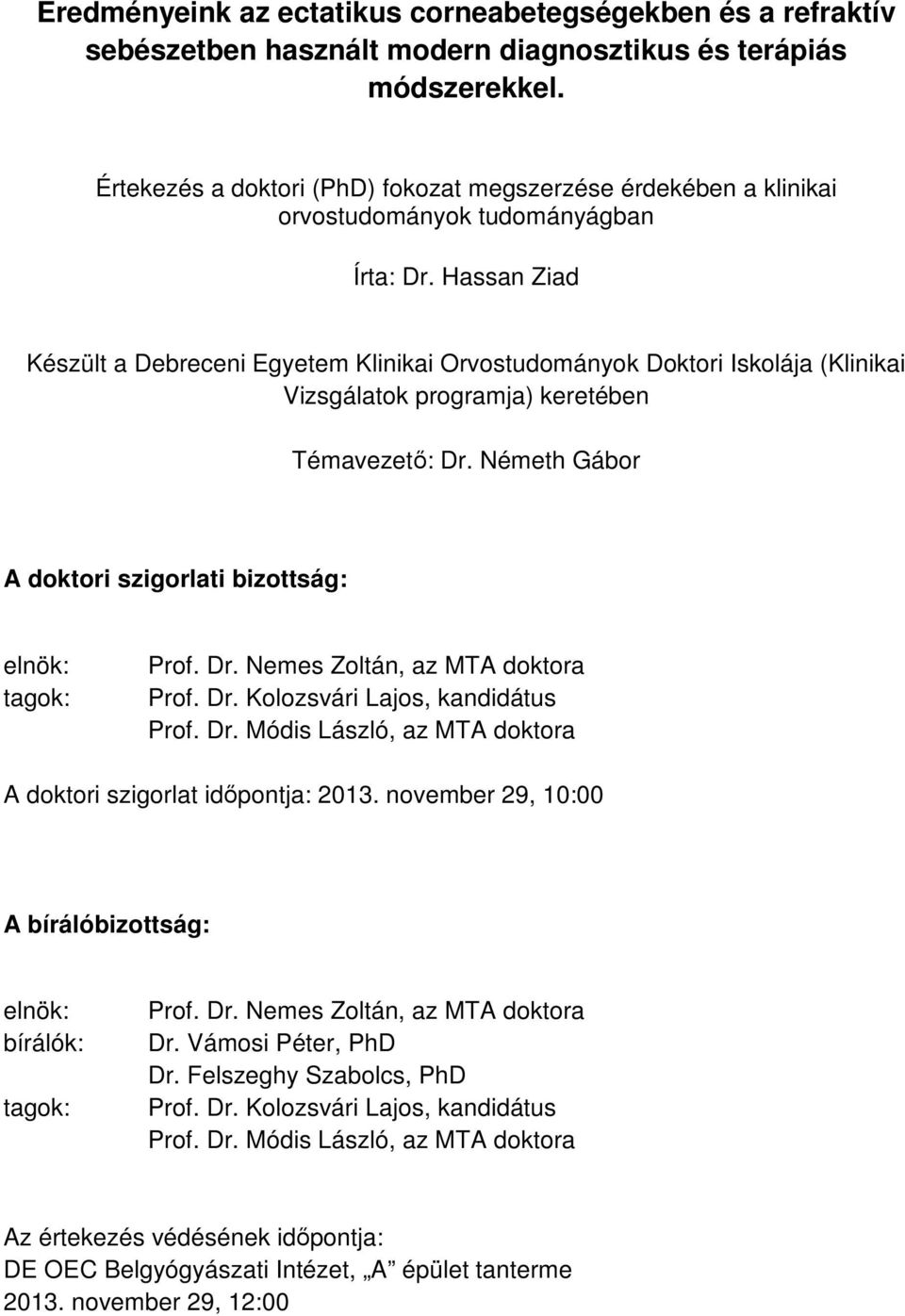 Hassan Ziad Készült a Debreceni Egyetem Klinikai Orvostudományok Doktori Iskolája (Klinikai Vizsgálatok programja) keretében Témavezető: Dr.