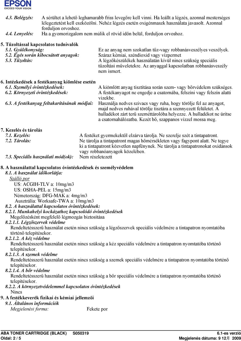 Gyúlékonyság: Ez az anyag nem szokatlan tűz-vagy robbanásveszélyes veszélyek. 5.2. Égés során kibocsátott anyagok: Száraz kémiai, széndioxid vagy vízpermet 5.3.