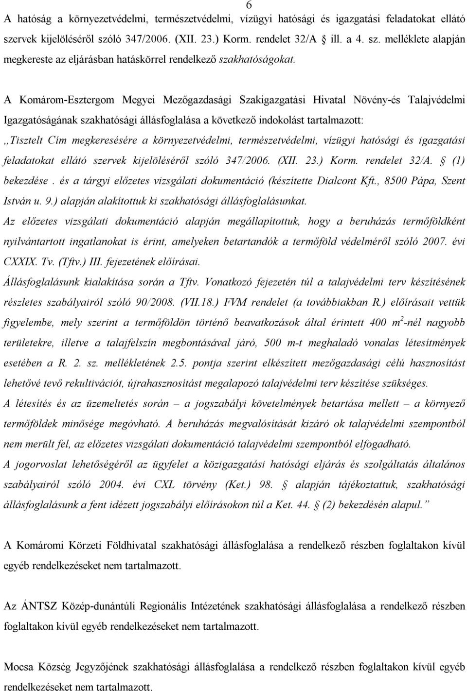 környezetvédelmi, természetvédelmi, vízügyi hatósági és igazgatási feladatokat ellátó szervek kijelöléséről szóló 347/2006. (XII. 23.) Korm. rendelet 32/A. (1) bekezdése.