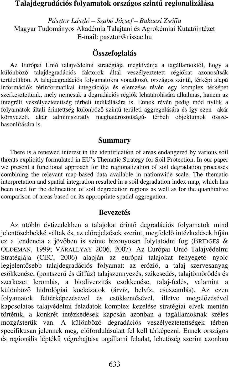 A talajdegradációs folyamatokra vonatkozó, országos szintű, térképi alapú információk térinformatikai integrációja és elemzése révén egy komplex térképet szerkesztettünk, mely nemcsak a degradációs