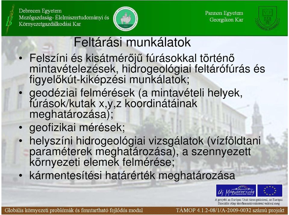 fúrások/kutak x,y,z koordinátáinak meghatározása); geofizikai mérések; helyszíni hidrogeológiai