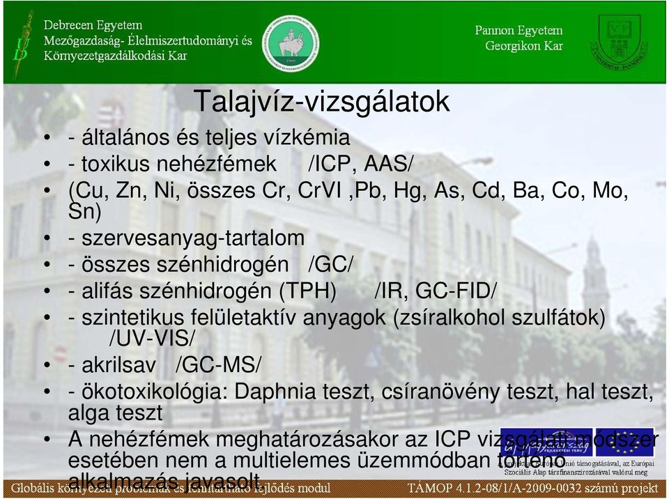 felületaktív anyagok (zsíralkohol szulfátok) /UV-VIS/ - akrilsav /GC-MS/ - ökotoxikológia: Daphnia teszt, csíranövény teszt, hal