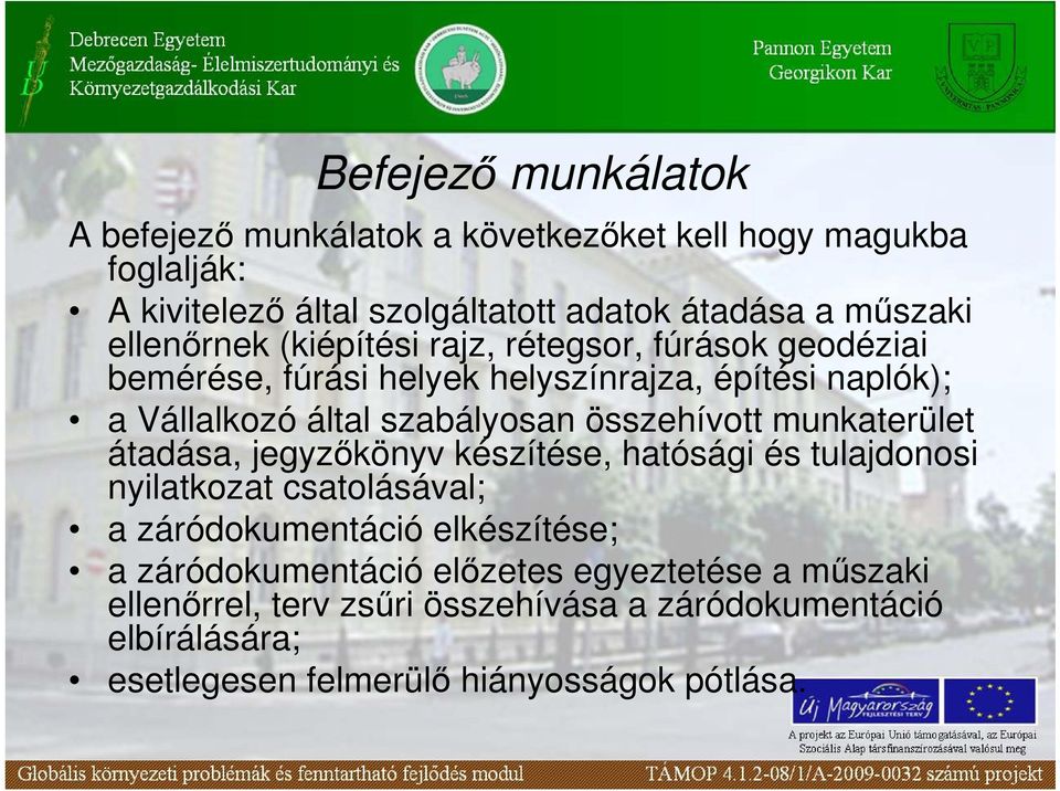 összehívott munkaterület átadása, jegyzıkönyv készítése, hatósági és tulajdonosi nyilatkozat csatolásával; a záródokumentáció elkészítése; a