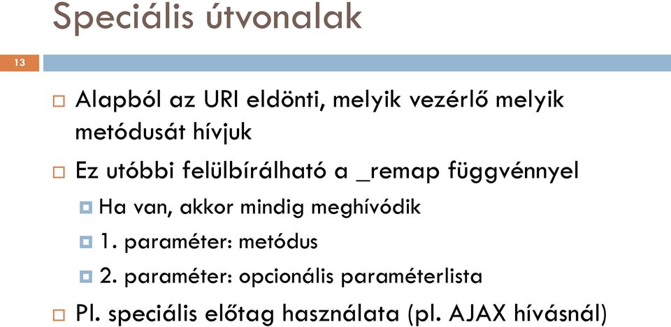 van, akkor mindig meghívódik 1. paraméter: metódus 2.