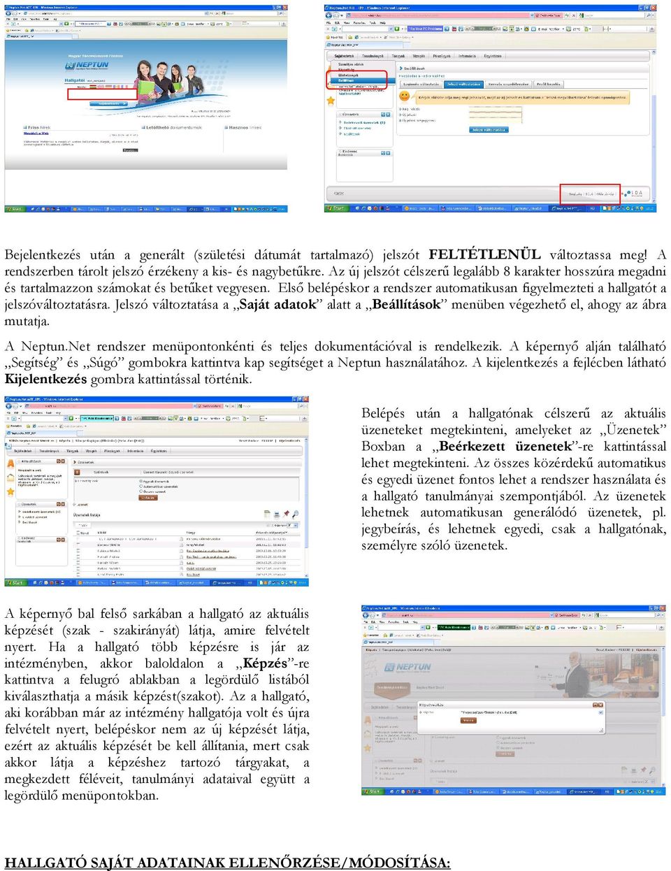 Jelszó változtatása a Saját adatok alatt a Beállítások menüben végezhető el, ahogy az ábra mutatja. A Neptun.Net rendszer menüpontonkénti és teljes dokumentációval is rendelkezik.