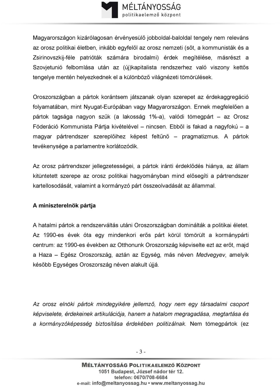 Oroszországban a pártok korántsem játszanak olyan szerepet az érdekaggregáció folyamatában, mint Nyugat-Európában vagy Magyarországon.