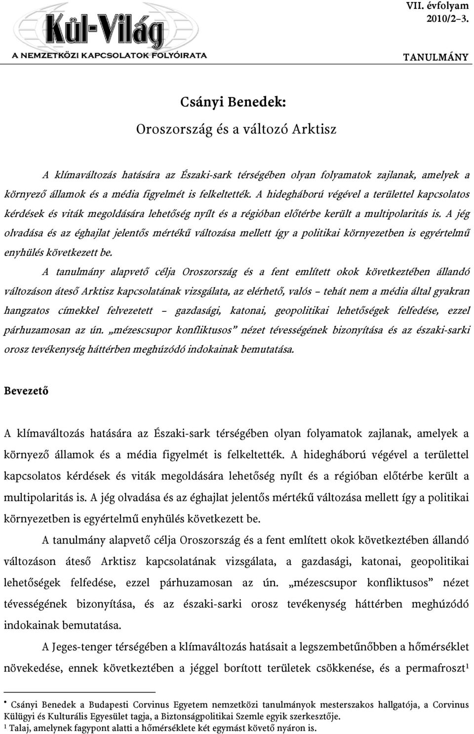 A jég olvadása és az éghajlat jelentős mértékű változása mellett így a politikai környezetben is egyértelmű enyhülés következett be.