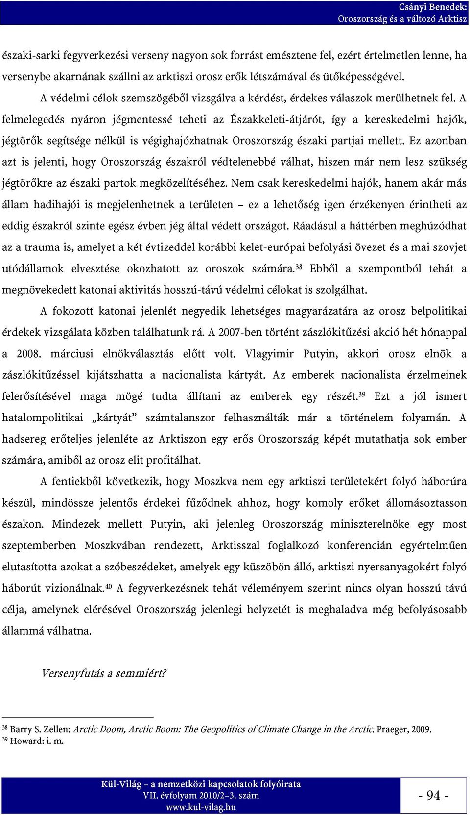 A felmelegedés nyáron jégmentessé teheti az Északkeleti-átjárót, így a kereskedelmi hajók, jégtörők segítsége nélkül is végighajózhatnak Oroszország északi partjai mellett.