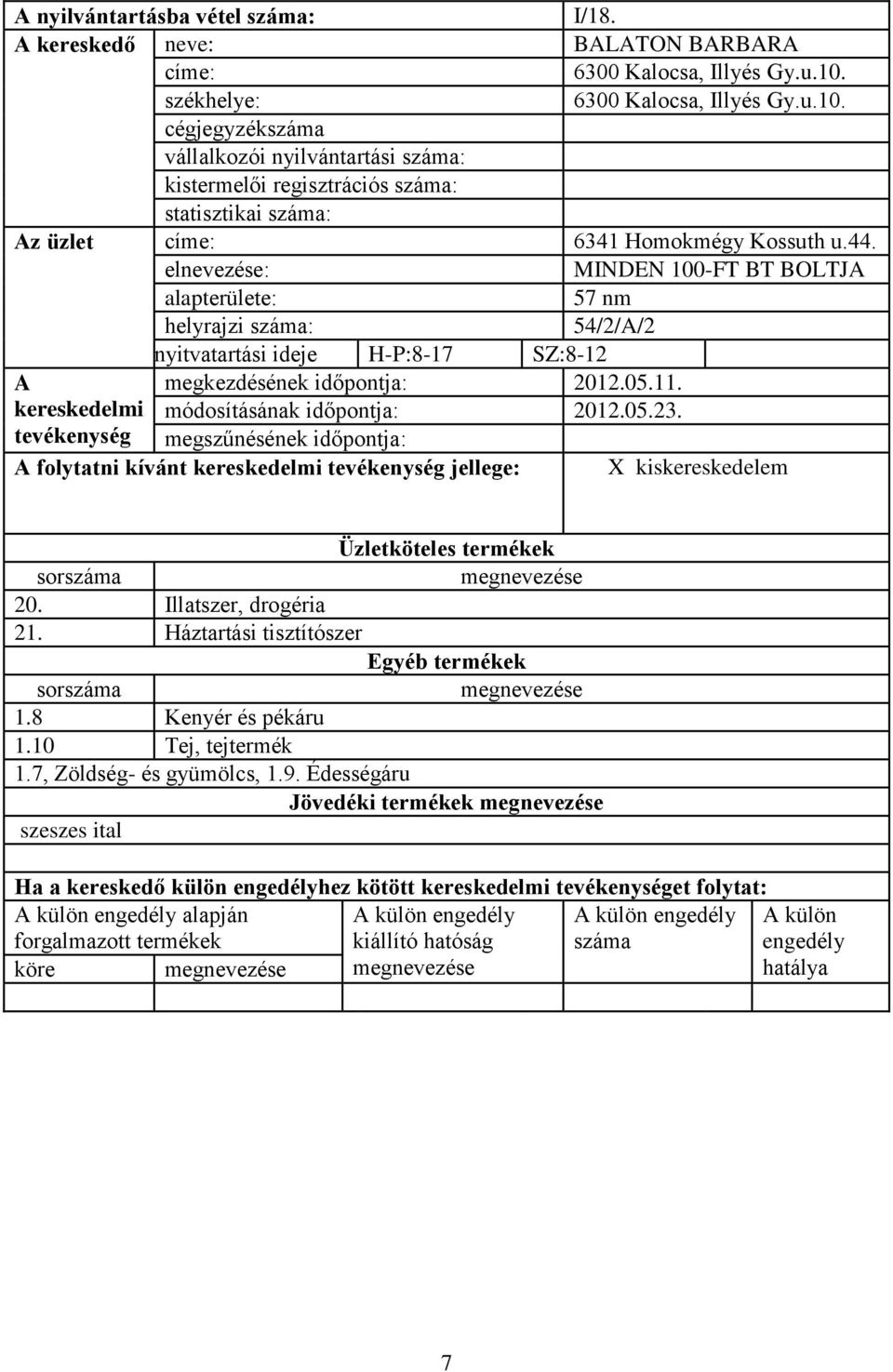 cégjegyzék vállalkozói nyilvántartási : kistermelői regisztrációs : statisztikai : z üzlet címe: 6341 Homokmégy Kossuth u.44.