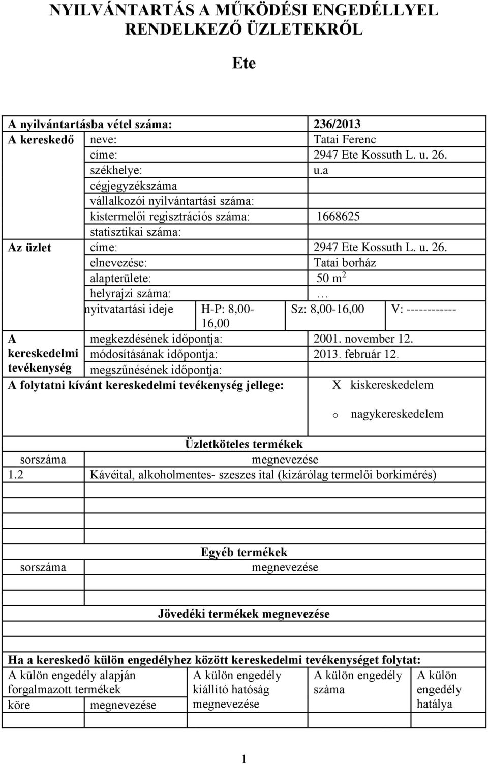 Tatai brház alapterülete: 50 m 2 helyrajzi : nyitvatartási ideje H-P: 8,00- Sz: 8,00-16,00 V: ------------ 16,00 megkezdésének időpntja: 2001. nvember 12.