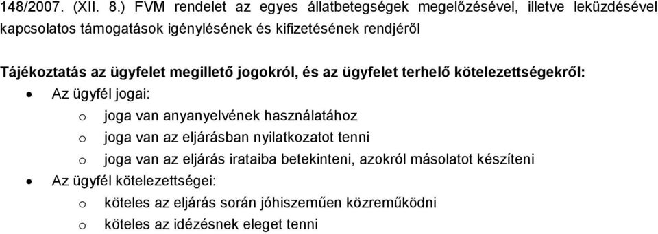rendjéről Tájékoztatás az ügyfelet megillető jogokról, és az ügyfelet terhelő kötelezettségekről: Az ügyfél jogai: o joga van