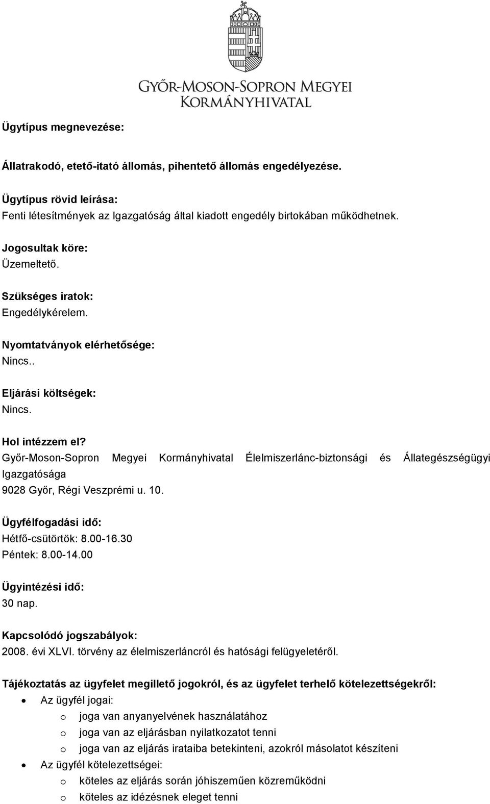 30 Péntek: 8.00-14.00 Ügyintézési idő: 30 nap. Kapcsolódó jogszabályok: 2008. évi XLVI. törvény az élelmiszerláncról és hatósági felügyeletéről.