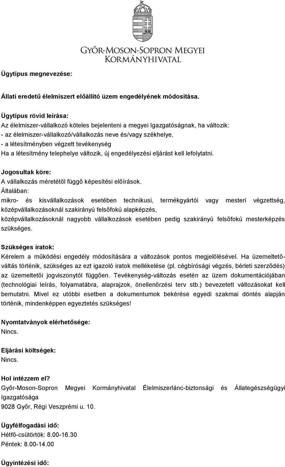 tevékenység Ha a létesítmény telephelye változik, új engedélyezési eljárást kell lefolytatni. Jogosultak köre: A vállalkozás méretétől függő képesítési előírások.