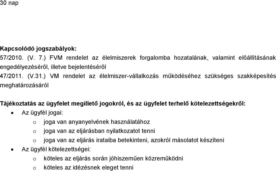 ) VM rendelet az élelmiszer-vállalkozás működéséhez szükséges szakképesítés meghatározásáról Tájékoztatás az ügyfelet megillető jogokról, és az ügyfelet terhelő