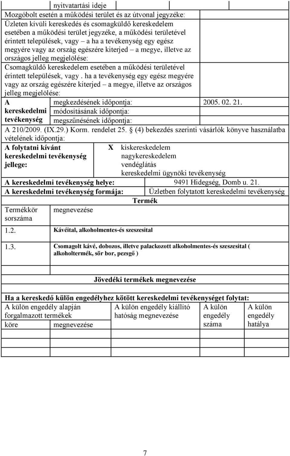 helye: 9491 Hidegség, Domb u. 21. formája: kör 1.2. Kávéital, alkoholmentes-és szeszesital Üzletben folytatott 1.3.