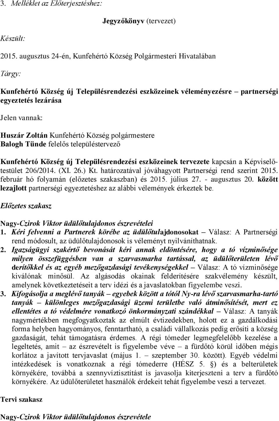 Kunfehértó Község polgármestere Balogh Tünde felelős településtervező Kunfehértó Község új Településrendezési eszközeinek tervezete kapcsán a Képviselőtestület 206/2014. (XI. 26.) Kt.