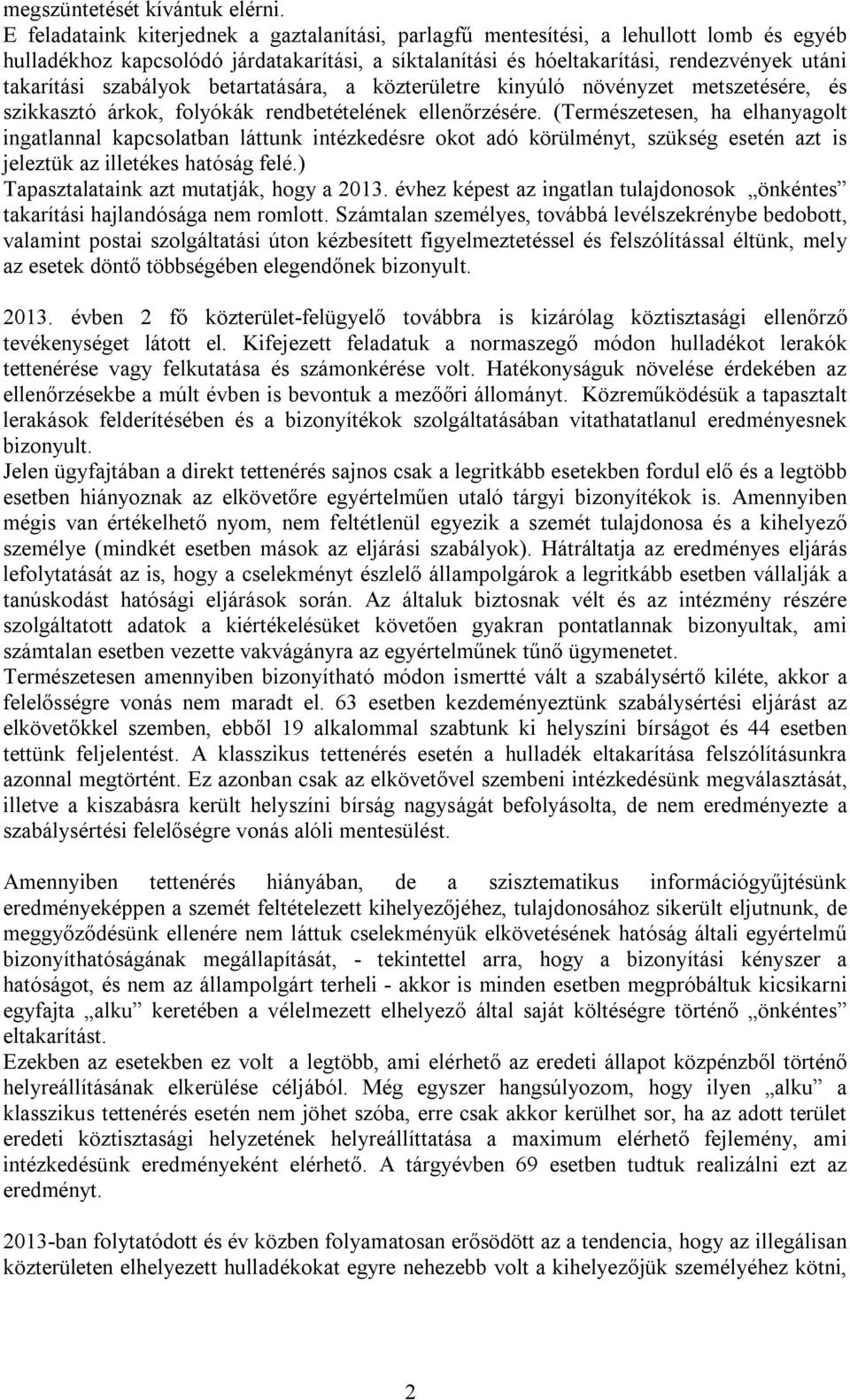 szabályok betartatására, a közterületre kinyúló növényzet metszetésére, és szikkasztó árkok, folyókák rendbetételének ellenőrzésére.