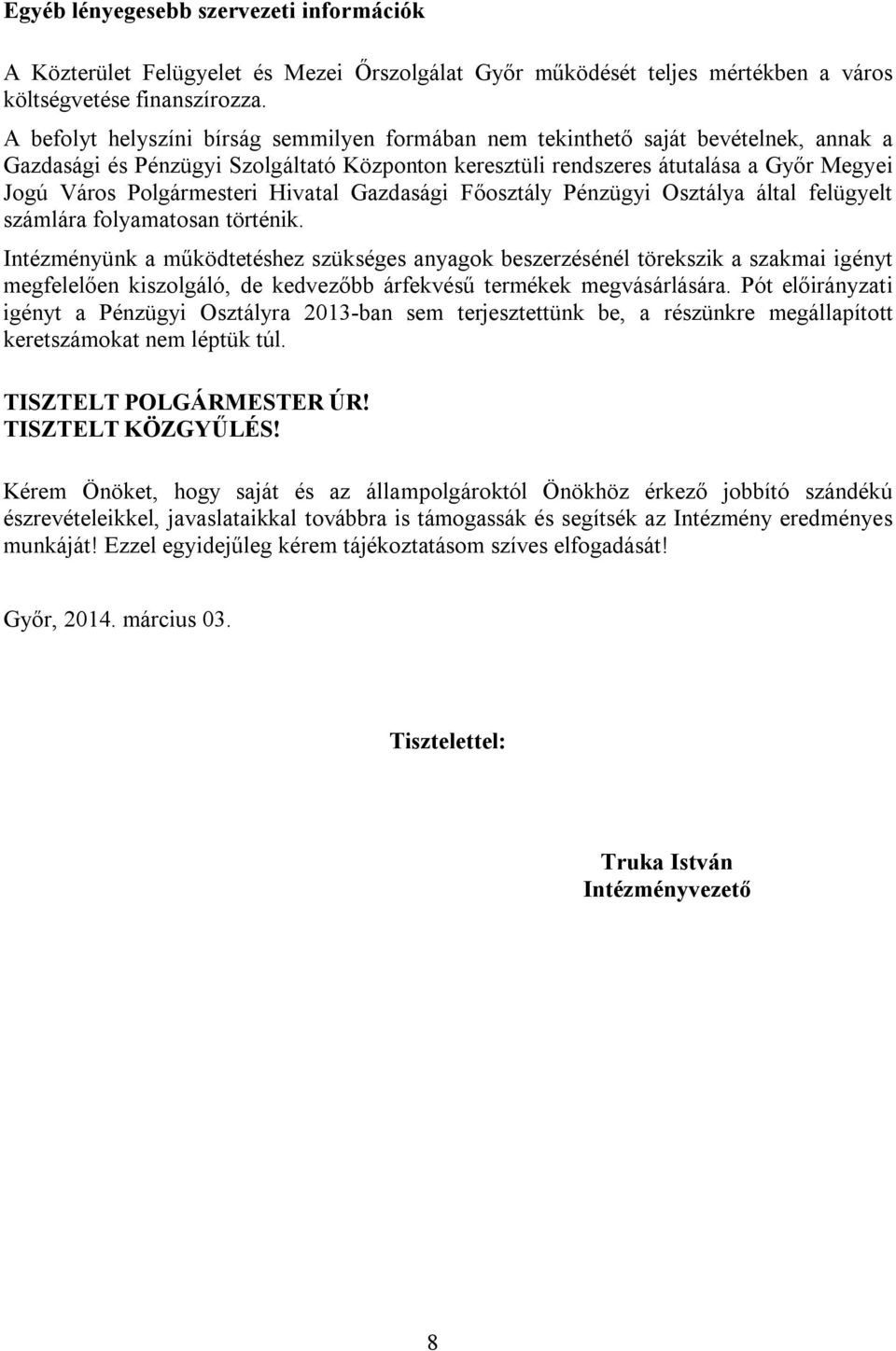 Polgármesteri Hivatal Gazdasági Főosztály Pénzügyi Osztálya által felügyelt számlára folyamatosan történik.