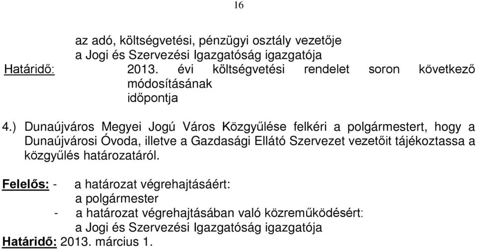 ) Dunaújváros Megyei Jogú Város Közgyűlése felkéri t, hogy a Dunaújvárosi Óvoda, illetve a Gazdasági