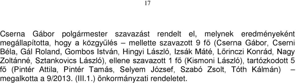 László), ellene szavazott 1 fő (Kismoni László), tartózkodott 5 fő (Pintér Attila, Pintér