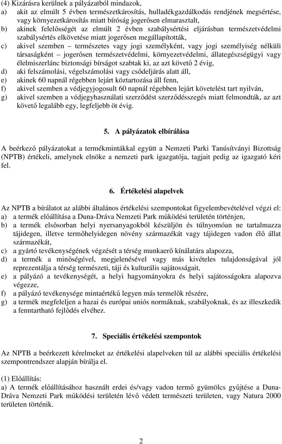 jogi személyiség nélküli társaságként jogerősen természetvédelmi, környezetvédelmi, állategészségügyi vagy élelmiszerlánc biztonsági bírságot szabtak ki, az azt követő 2 évig, d) aki felszámolási,