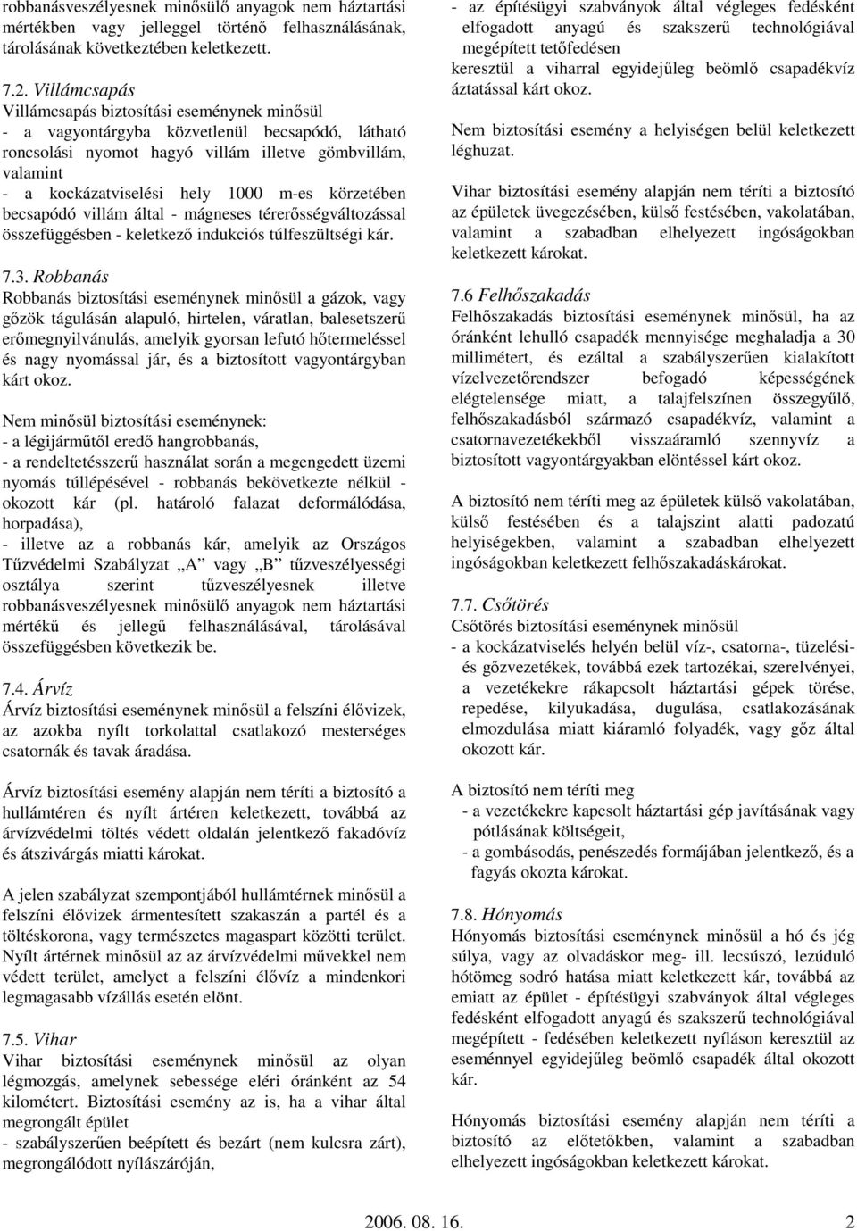 m-es körzetében becsapódó villám által - mágneses térerısségváltozással összefüggésben - keletkezı indukciós túlfeszültségi kár. 7.3.