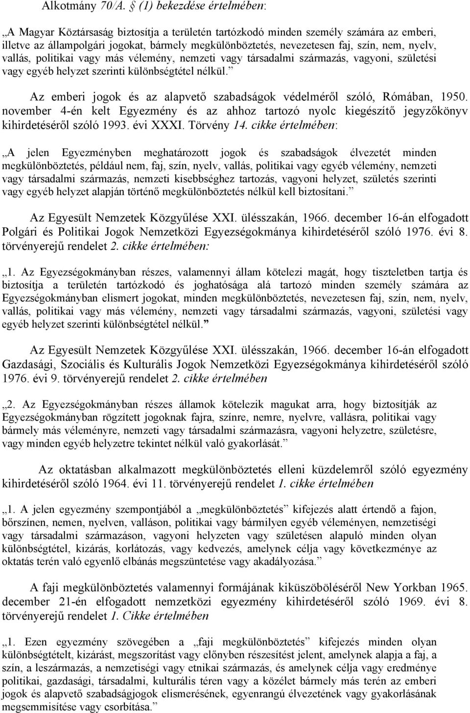 nem, nyelv, vallás, politikai vagy más vélemény, nemzeti vagy társadalmi származás, vagyoni, születési vagy egyéb helyzet szerinti különbségtétel nélkül.