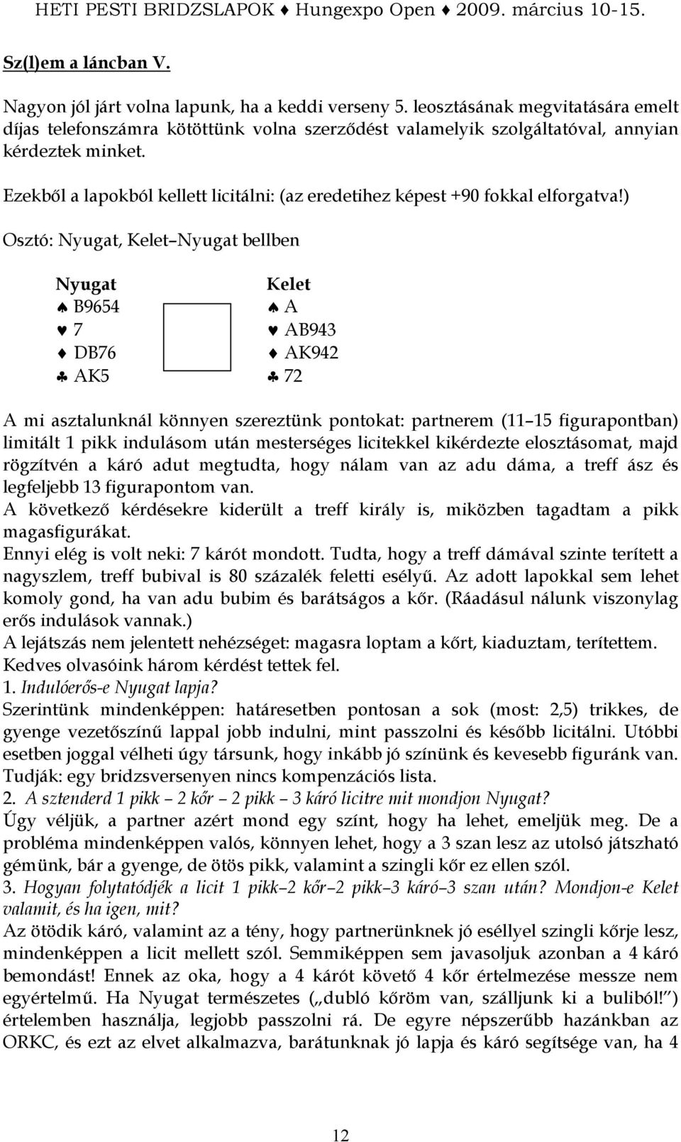 Ezekbıl a lapokból kellett licitálni: (az eredetihez képest +90 fokkal elforgatva!