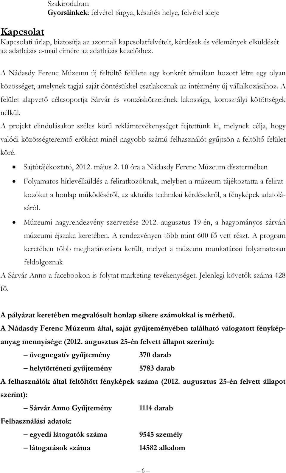 A Nádasdy Ferenc Múzeum új feltöltő felülete egy konkrét témában hozott létre egy olyan közösséget, amelynek tagjai saját döntésükkel csatlakoznak az intézmény új vállalkozásához.