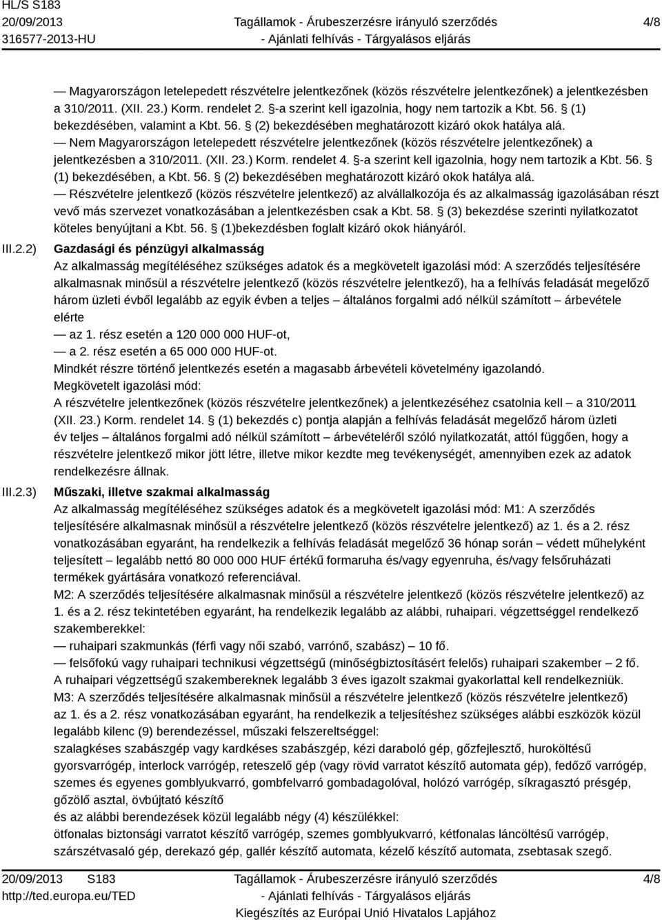 Nem Magyarországon letelepedett részvételre jelentkezőnek (közös részvételre jelentkezőnek) a jelentkezésben a 310/2011. (XII. 23.) Korm. rendelet 4.