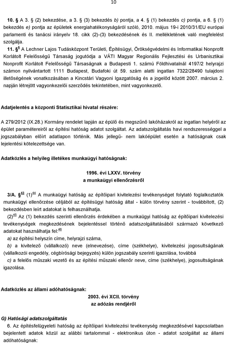 6 A Lechner Lajos Tudásközpont Területi, Építésügyi, Örökségvédelmi és Informatikai Nonprofit Korlátolt Felelősségű Társaság jogutódja a VÁTI Magyar Regionális Fejlesztési és Urbanisztikai Nonprofit