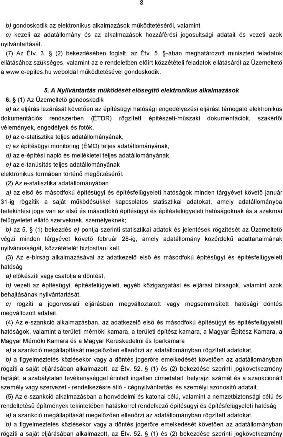 hu weboldal működtetésével gondoskodik. 5. A Nyilvántartás működését elősegítő elektronikus alkalmazások 6.