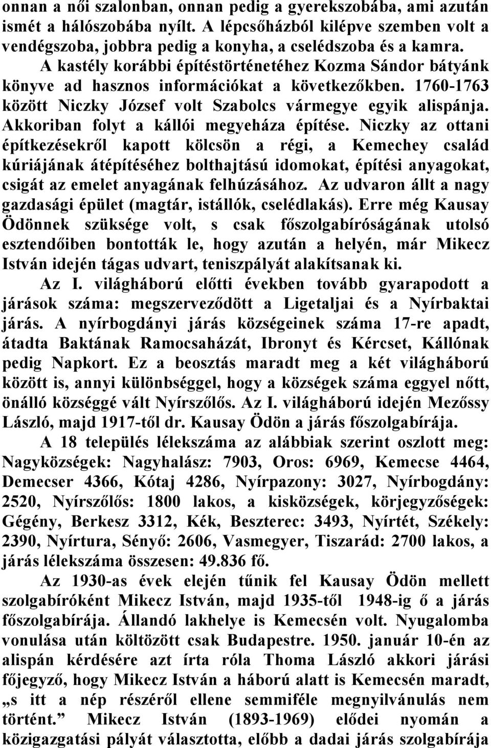 Akkoriban folyt a kállói megyeháza építése.
