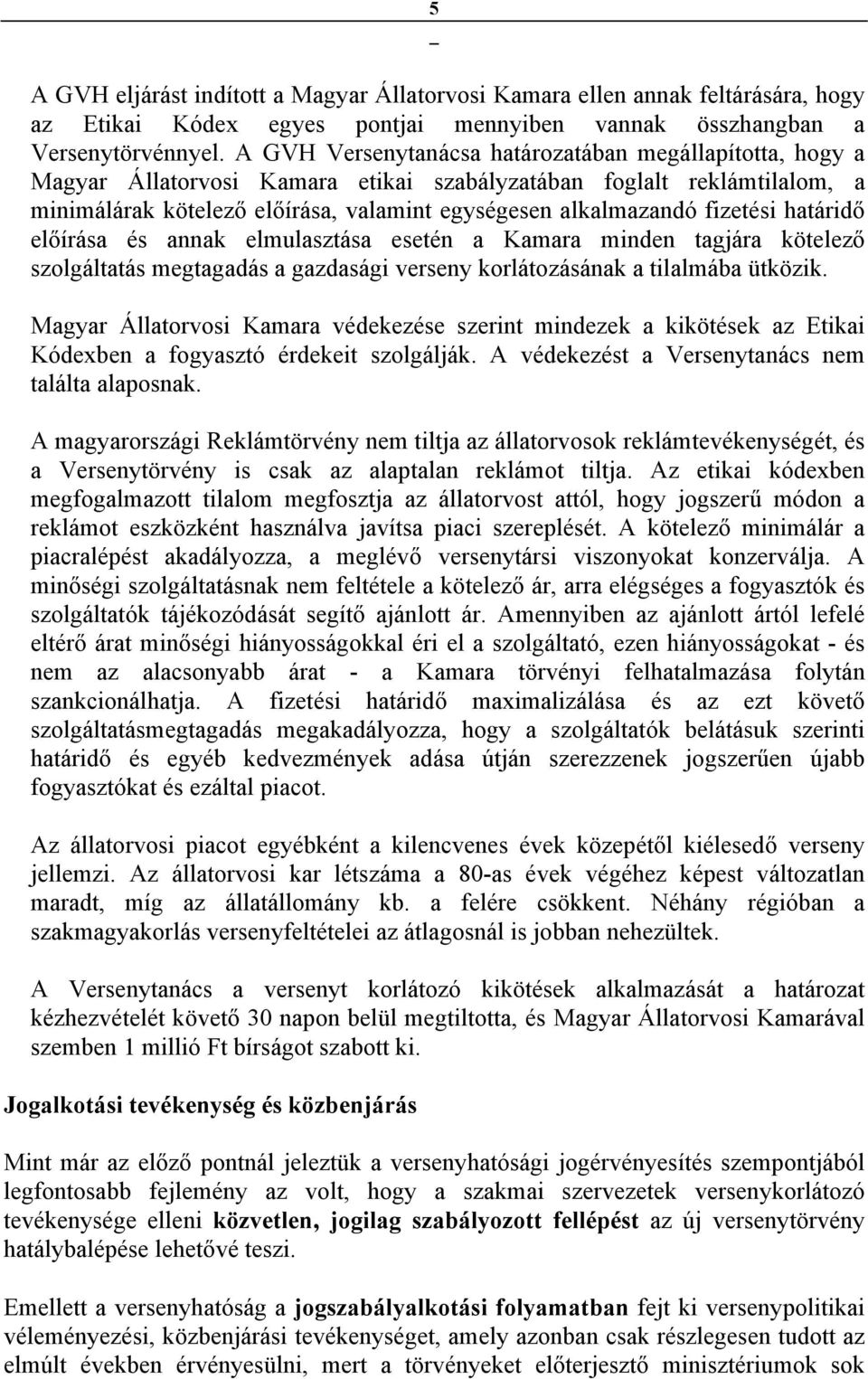 fizetési határidő előírása és annak elmulasztása esetén a Kamara minden tagjára kötelező szolgáltatás megtagadás a gazdasági verseny korlátozásának a tilalmába ütközik.