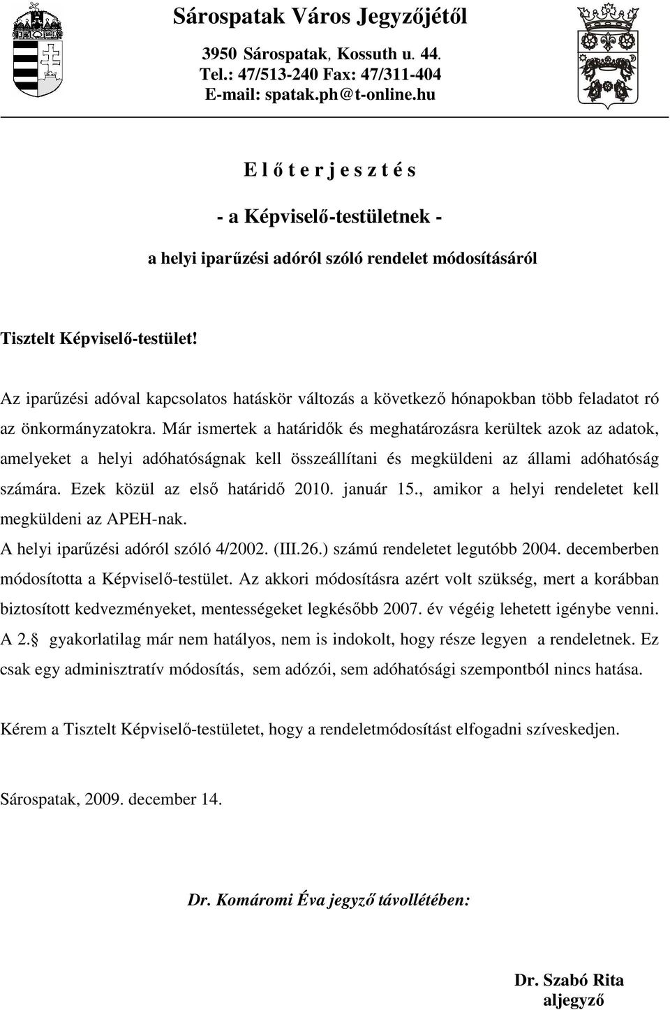 Az iparőzési adóval kapcsolatos hatáskör változás a következı hónapokban több feladatot ró az önkormányzatokra.