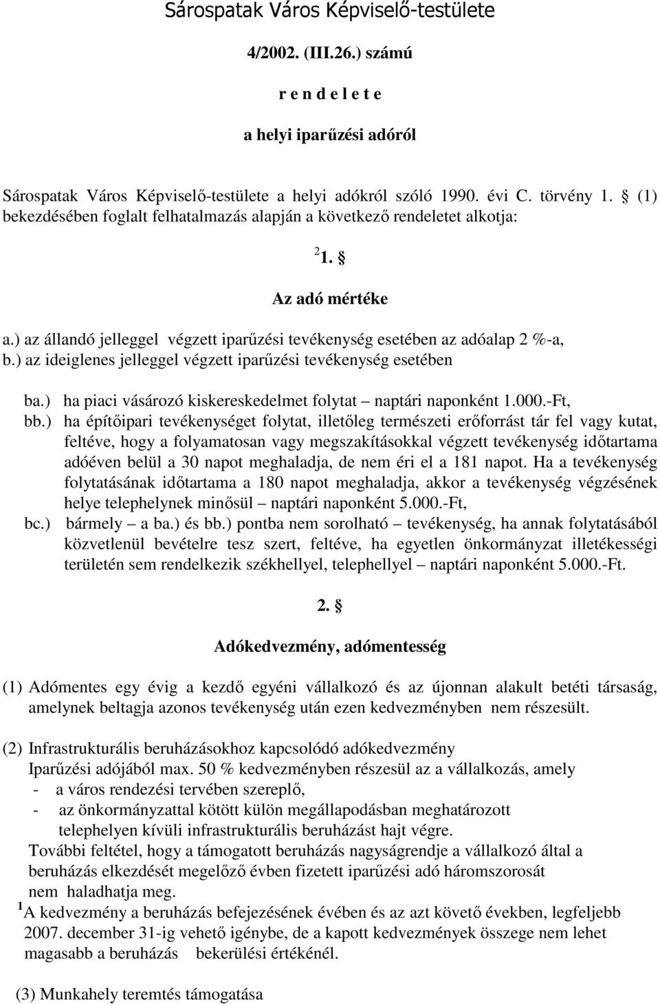 ) az ideiglenes jelleggel végzett iparőzési tevékenység esetében ba.) ha piaci vásározó kiskereskedelmet folytat naptári naponként 1.000.-Ft, bb.