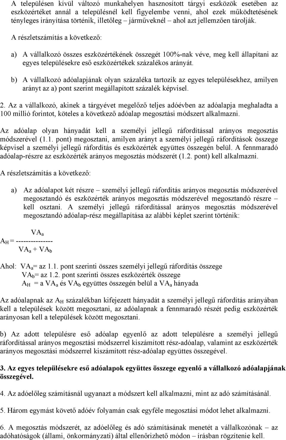 A részletszámítás a következő: a) A vállalkozó összes eszközértékének összegét 100%-nak véve, meg kell állapítani az egyes településekre eső eszközértékek százalékos arányát.