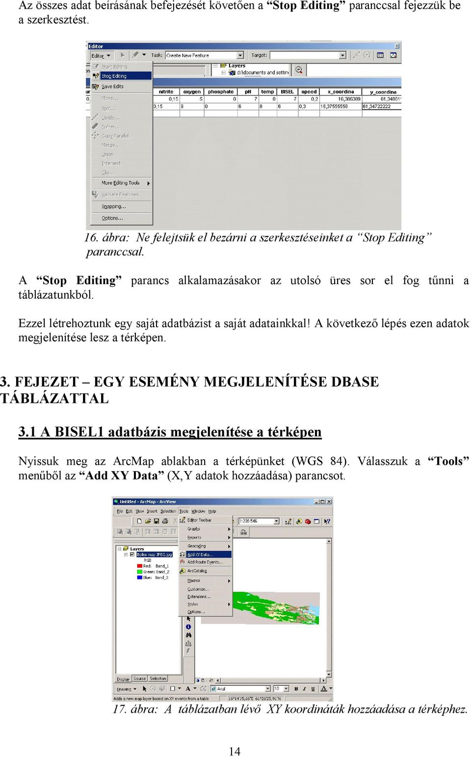 Ezzel létrehoztunk egy saját adatbázist a saját adatainkkal! A következ lépés ezen adatok megjelenítése lesz a térképen. 3.