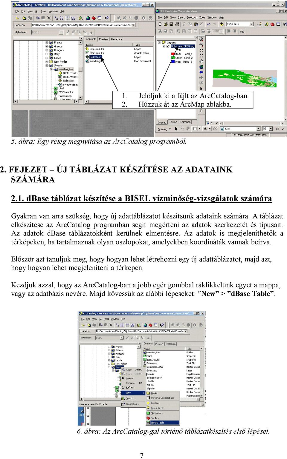 Az adatok is megjeleníthet k a térképeken, ha tartalmaznak olyan oszlopokat, amelyekben koordináták vannak beírva.