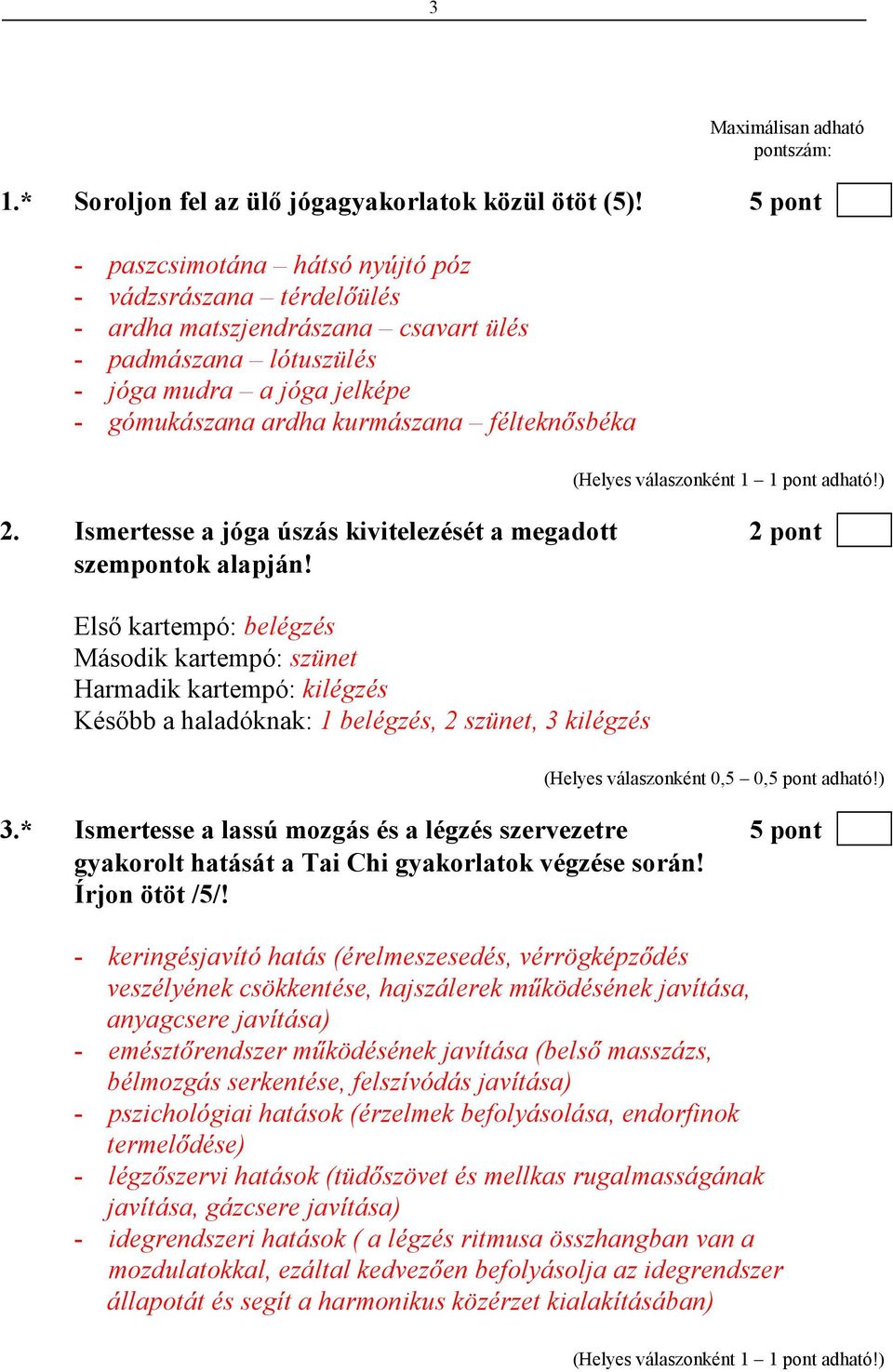 félteknısbéka (Helyes válaszonként 1 1 pont adható!) 2. Ismertesse a jóga úszás kivitelezését a megadott 2 pont szempontok alapján!