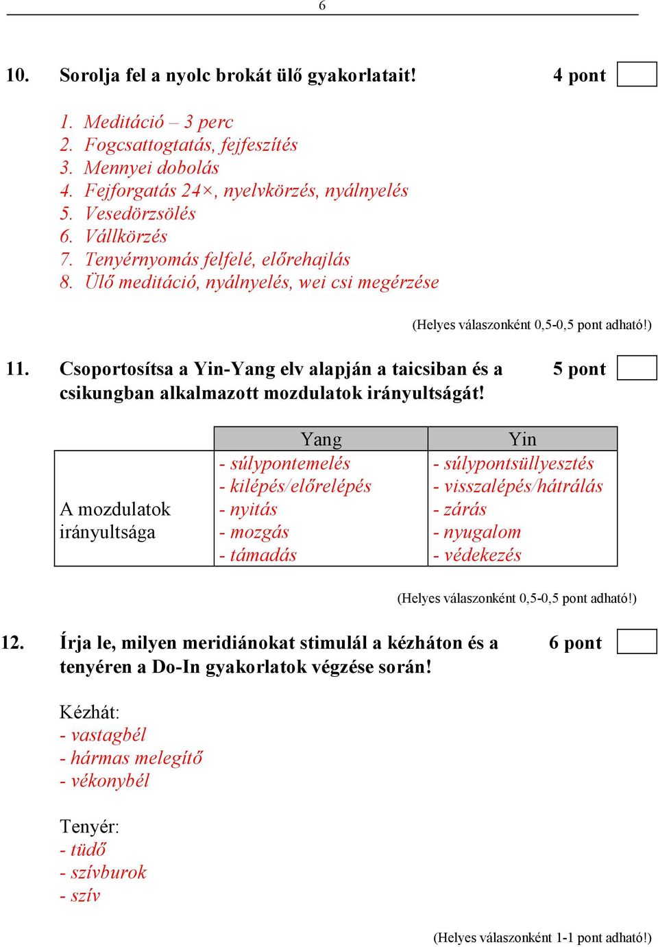 Csoportosítsa a Yin-Yang elv alapján a taicsiban és a 5 pont csikungban alkalmazott mozdulatok irányultságát!